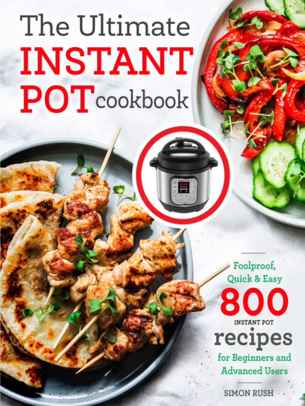 The Ultimate Instant Pot cookbook: Foolproof, Quick & Easy 800 Instant Pot Recipes for Beginners and Advanced Users