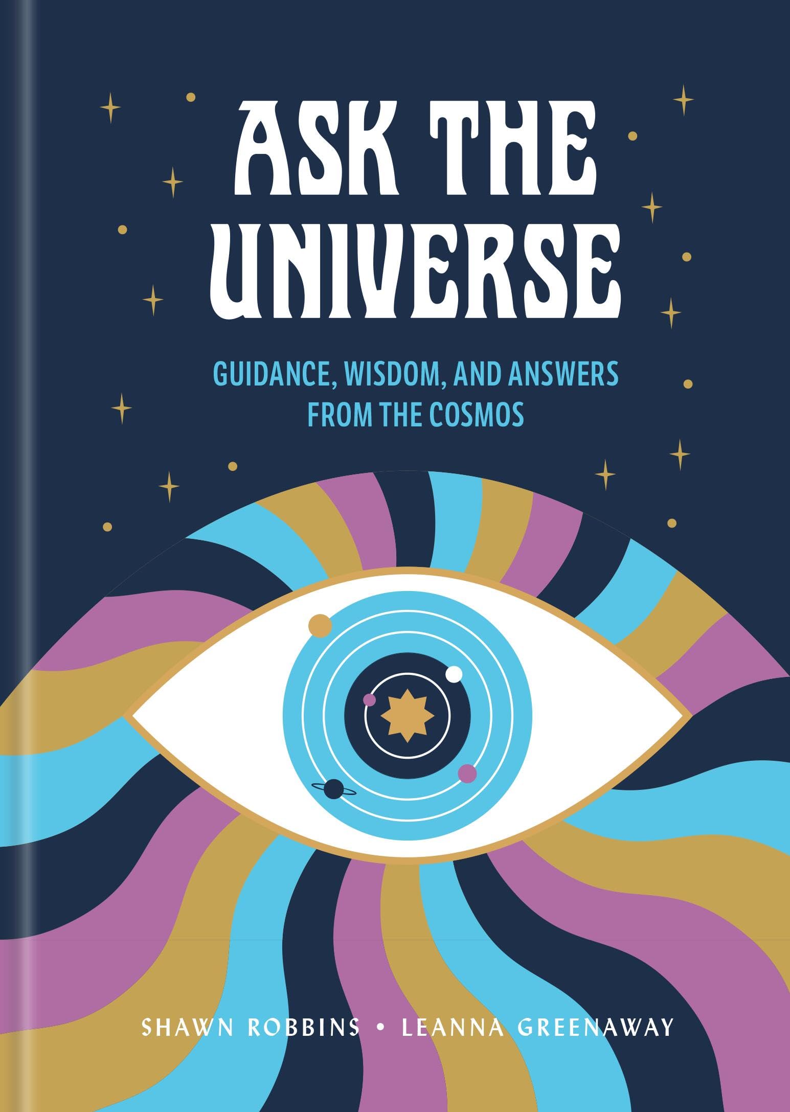 Ask the Universe: Guidance, Wisdom, and Answers from the Cosmos