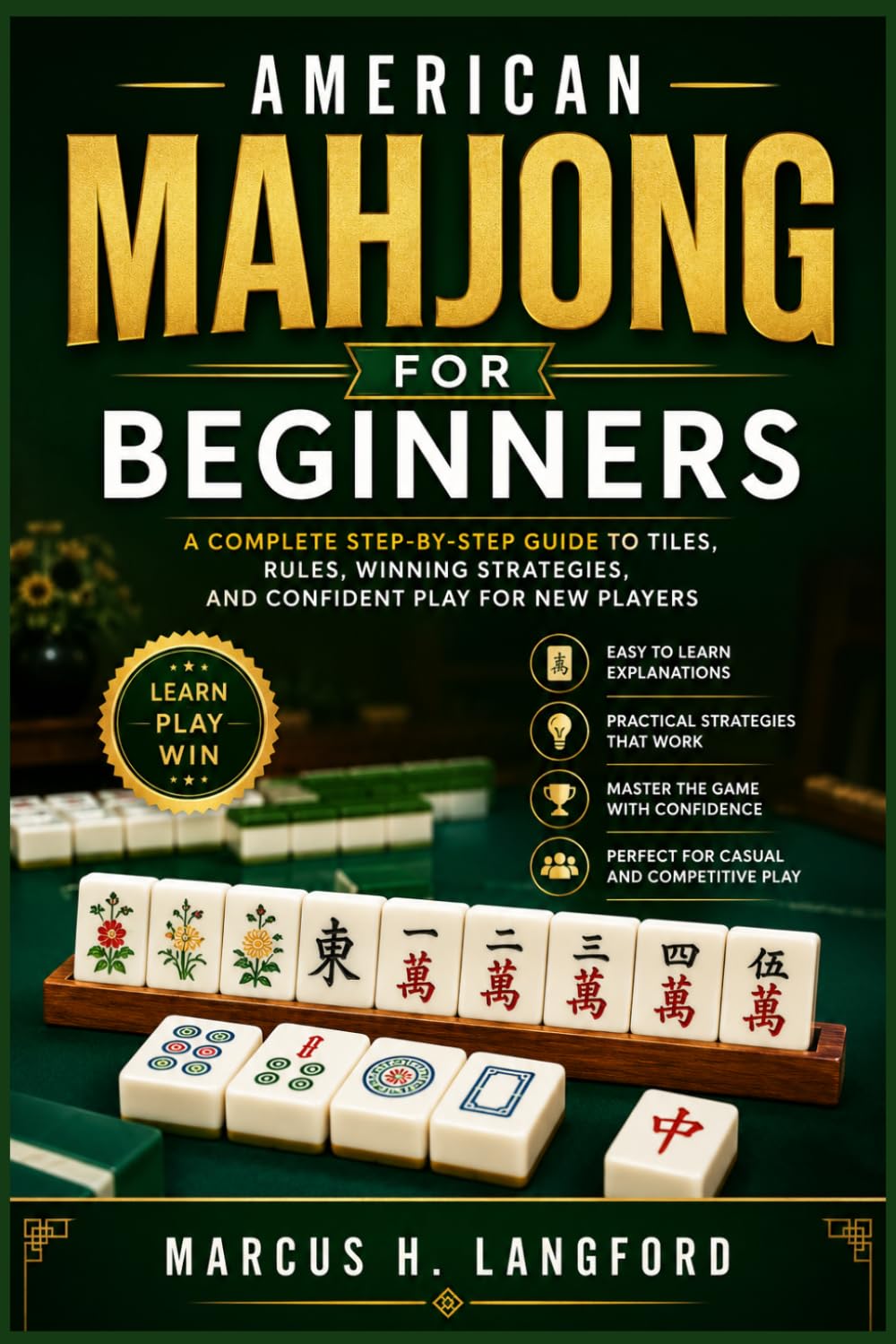 American Mahjong for Beginners: A Complete Step-by-Step Guide to Tiles, Rules, Winning Strategies, and Confident Play for New Players: 1