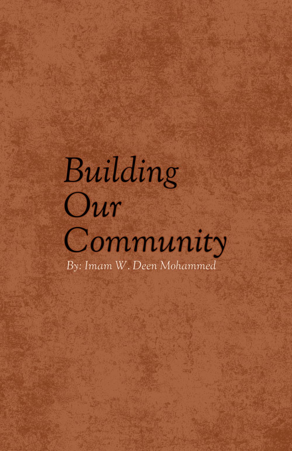 Building Our Community: LECTURES BY IMAM W DEEN MOHAMMED