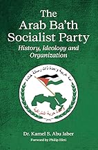 The Arab Ba'th Socialist Party: History, Ideology and Organization