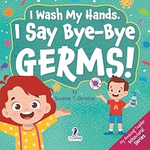 I Wash My Hands. I Say Bye-Bye Germs!: An Affirmation-Themed Toddler Book About Germs (Ages 2-4) (My Amazing Toddler Behavioral Series)