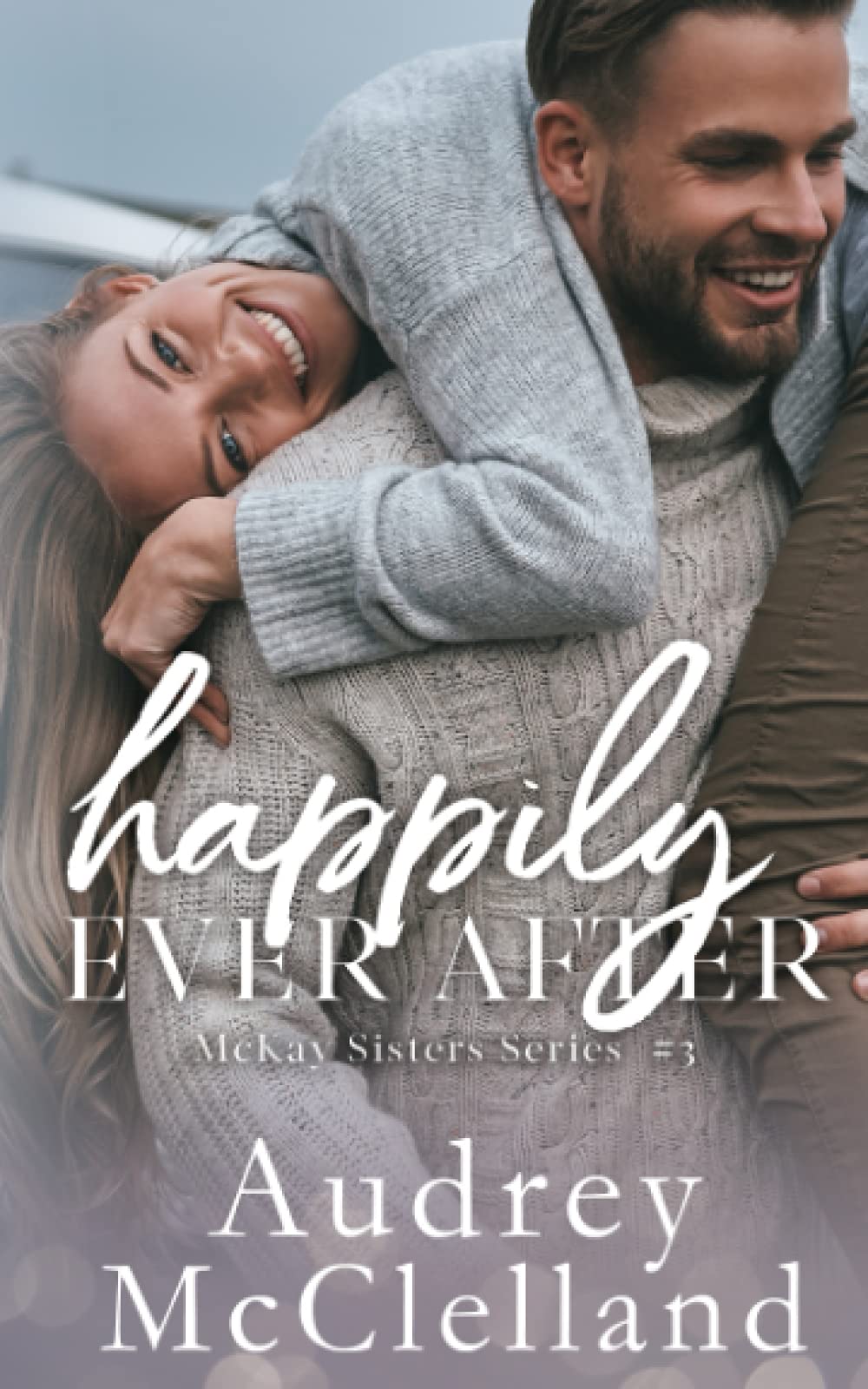Happily Ever After (McKay Sisters Book #3) (McKay Sisters Series)