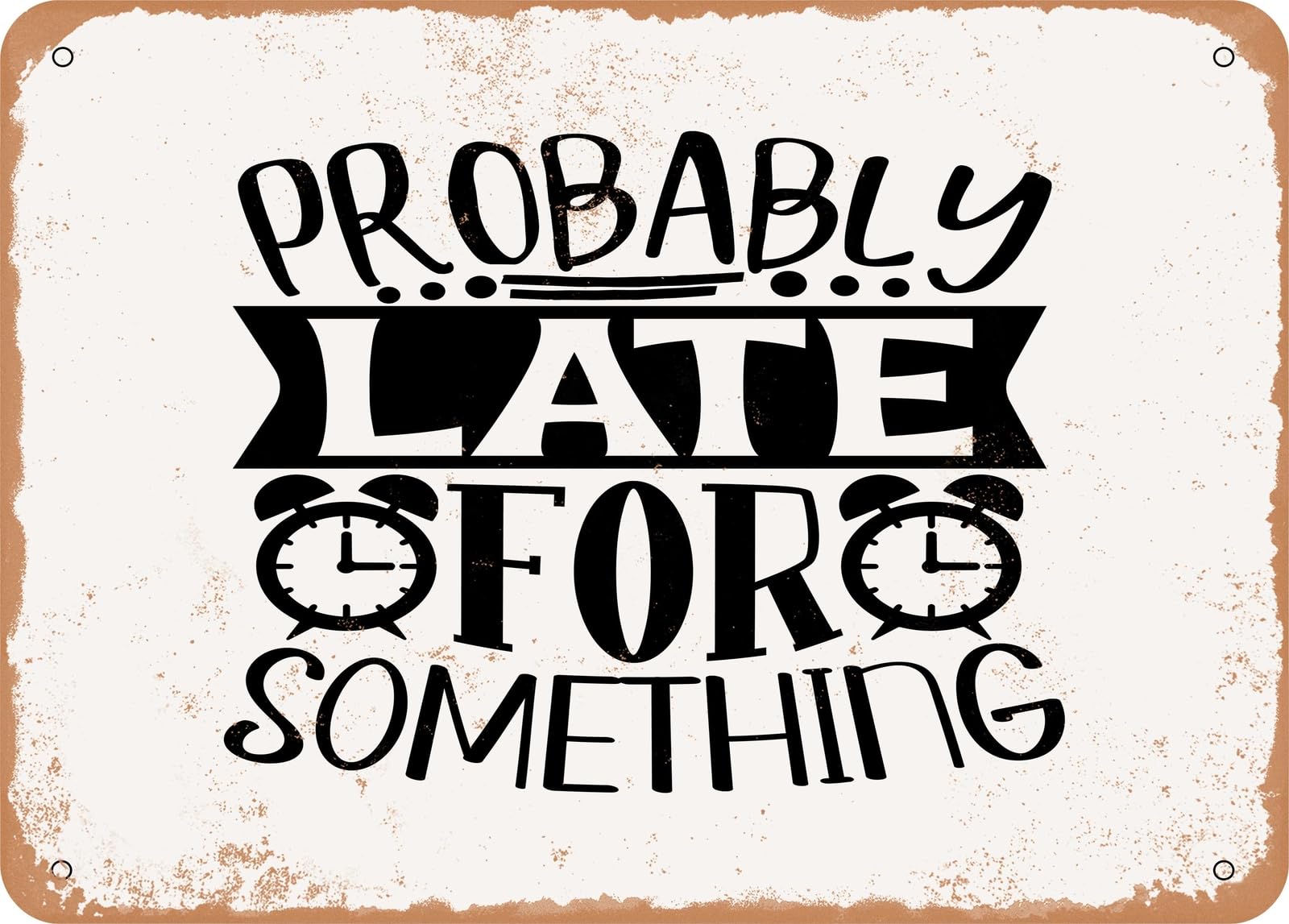 Miaomansenstore Metal Sign - Probably Late For Something - 2 - Vintage Look Sign Home Decor
