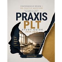 PRAXIS PLT STUDY GUIDE 2026-2027. Comprehensive Review + 200 Practice Questions Full-Length Case Studies with Model Responses.