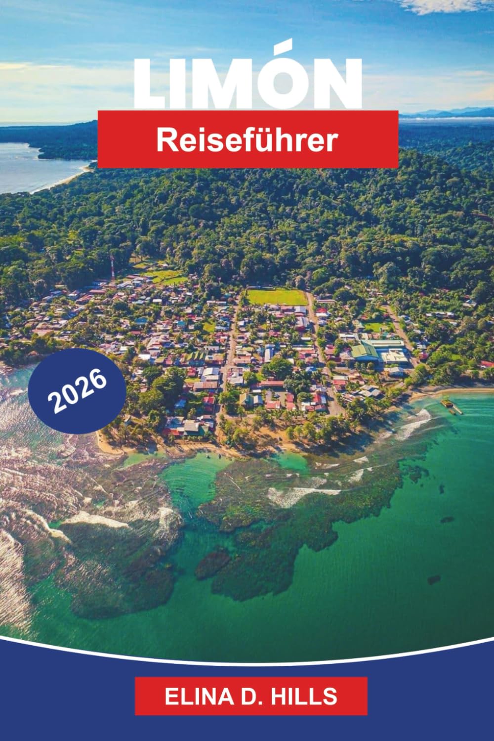LIMON Reiseführer 2026: Entdecken Sie die karibische Kultur, Regenwälder, Strände, lokale Küche und praktische Tipps für Ihre Costa Rica-Reise