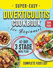 Super-Easy Diverticulitis Cookbook for Beginners: Enhance Gut Health with Quick & Tasty Recipes, Inclusive Food Lists, and a Comprehensive 42-Day Meal Plan Tailored Through Three Healing Phases