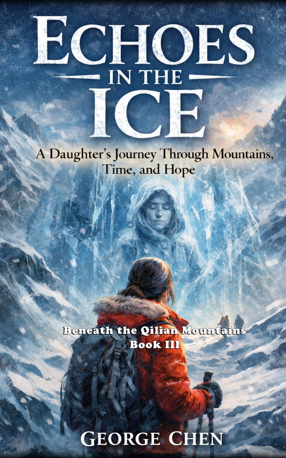 Echoes in the Ice: A Daughter’s Journey Through Mountains, Time, and Hope (Beneath the Qilian Mountains)