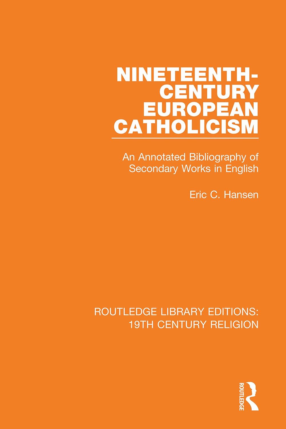 Nineteenth-Century European Catholicism: An Annotated Bibliography of Secondary Works in English (Routledge Library Editions: 19th Century Religion)