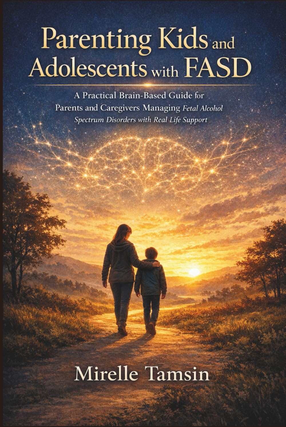 Parenting Kids and Adolescents with FASD: A Practical Brain-Based Guide for Parents and Caregivers Managing Fetal Alcohol Spectrum Disorders with Real Life Support