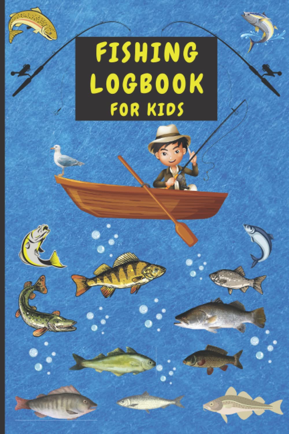 Fishing Logbook For Kids: Perfect Journal to Help Save and Record All Your Amazing Fishing Trip Information. Nice Gift Idea for Kids Who Love to Fish