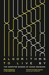 Algorithms to Live By: The Computer Science of Human Decisions
