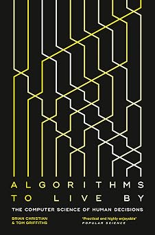 Algorithms to Live By The Computer Science of Human Decisions