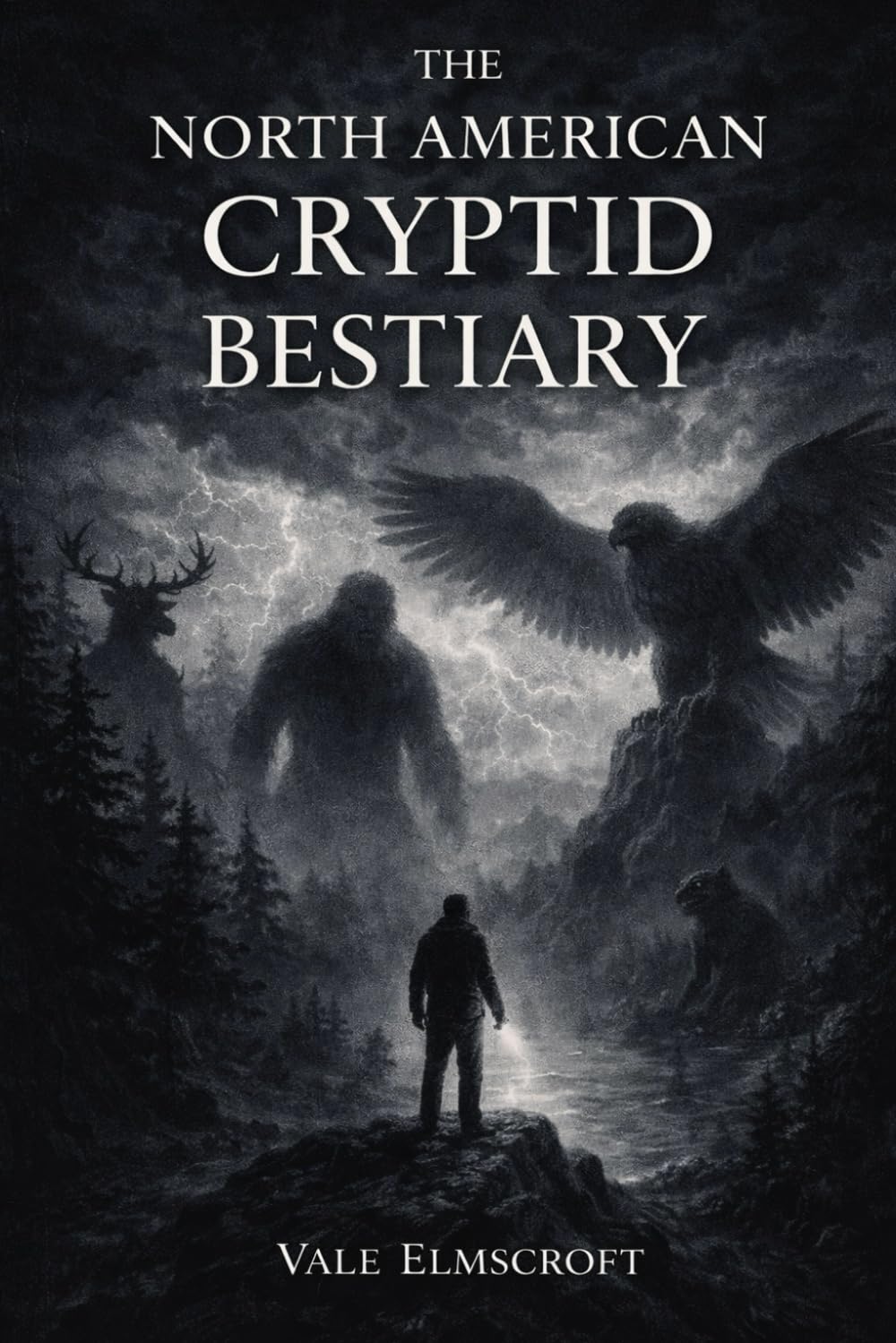 The North American Cryptid Bestiary: A Field Guide of Unexplained Creatures and Encounters