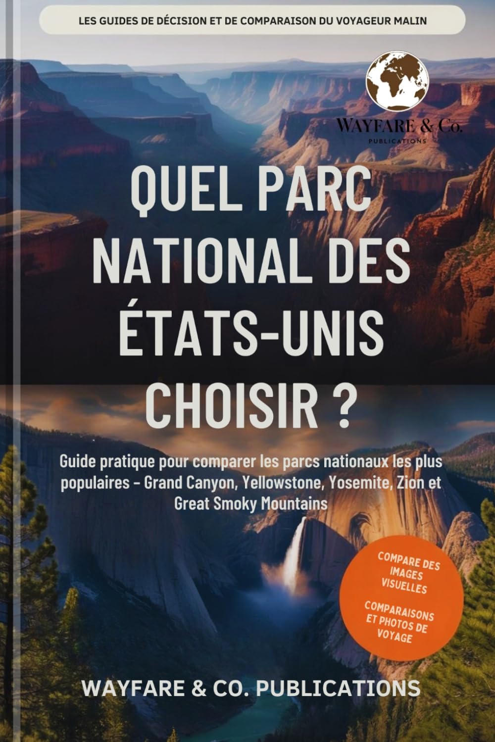 Quel parc national des États-Unis choisir ?: Guide pratique pour comparer les parcs nationaux les plus populaires – Grand Canyon, Yellowstone, ... comparaison Smart Traveler (French Editions))
