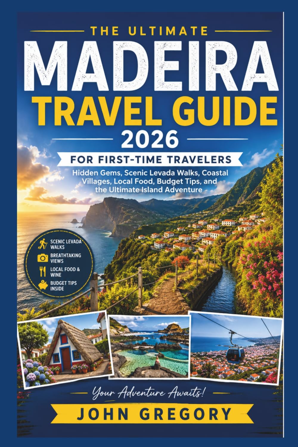 Madeira Travel Guide 2026 for First-Time Travelers: Hidden Gems, Scenic Levada Walks, Coastal Villages, Local Food, Budget Tips, and the Ultimate Island Adventure