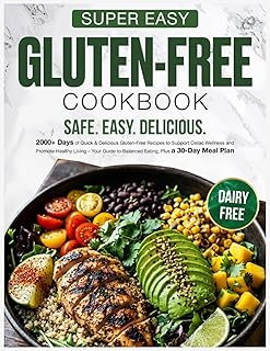 Super Easy Gluten Free Cookbook: 2000+ Days of Quick & Delicious Gluten-Free Recipes to Support Celiac Wellness and Promote Healthy Living – Your Guide to Balanced Eating, Plus a 30-Day Meal Plan