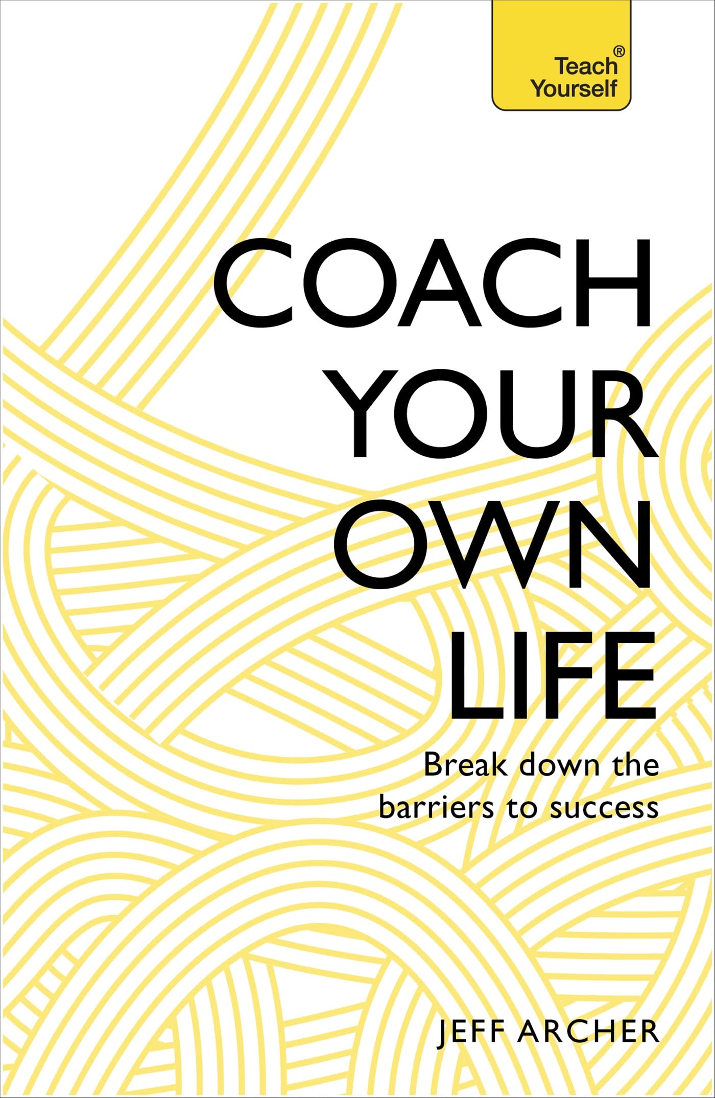 Coach Your Own Life: Break Down the Barriers to Success (Teach Yourself)