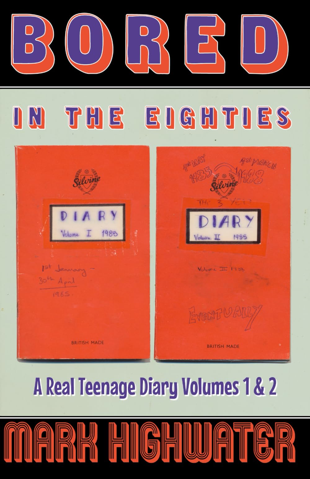Bored In The Eighties: A Real Teenage Diary Volumes 1 & 2 (Bored In The Eighties: A Real Life Teenage Diary)