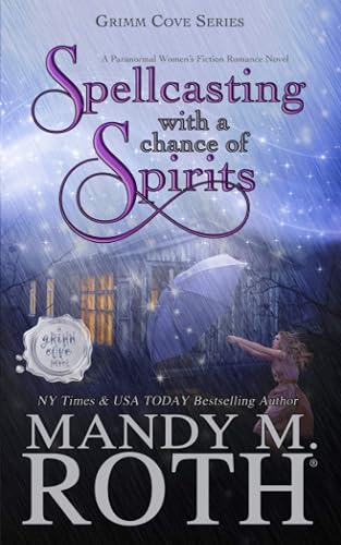 Spellcasting with a Chance of Spirits: A Paranormal Women's Fiction Romance Novel: 3 (Grimm Cove)