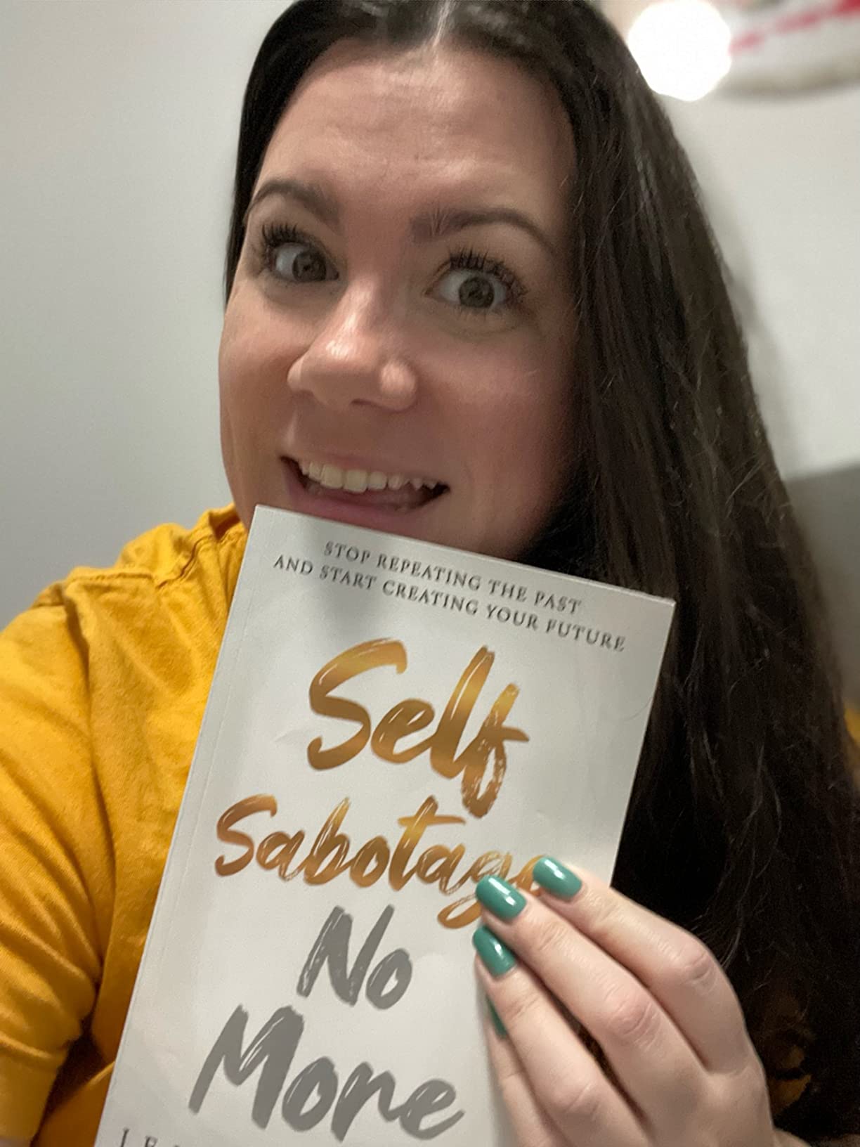 Self Sabotage No More: Stop Repeating the Past and Start Creating Your ...
