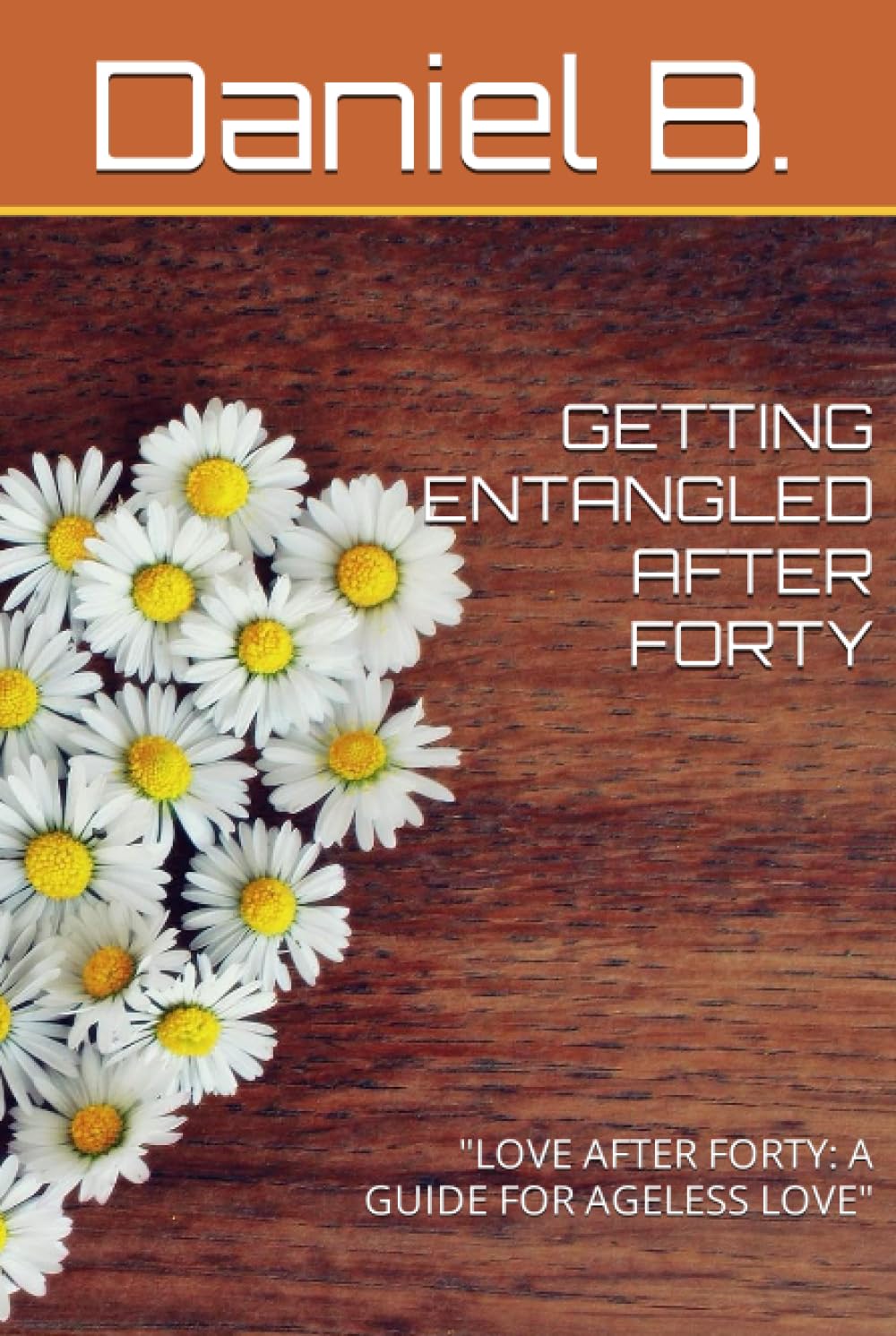 GETTING ENTANGLED AFTER FORTY: "LOVE AFTER FORTY: A GUIDE FOR AGELESS LOVE"