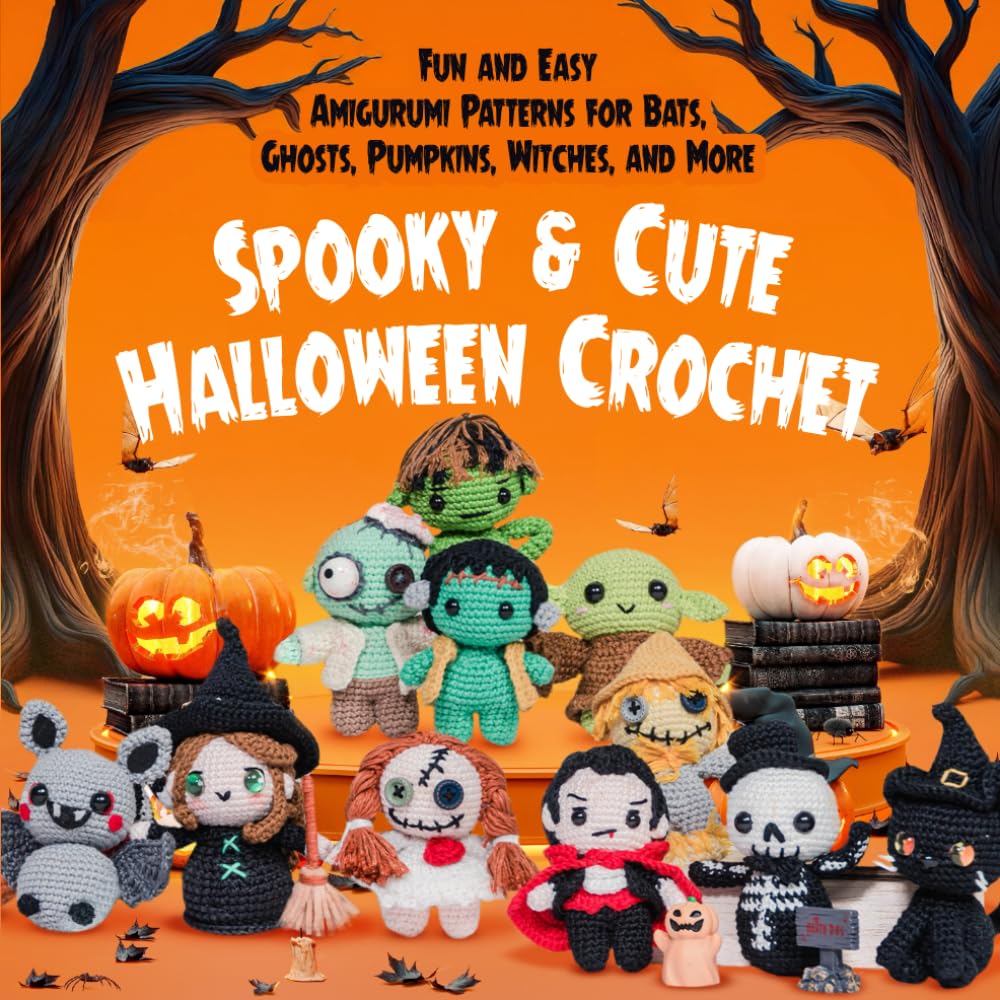 Spooky & Cute Halloween Crochet: Fun and Easy Amigurumi Patterns for Bats, Ghosts, Pumpkins, Witches, and More