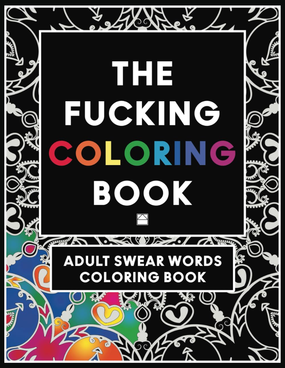 The Fucking Coloring Book: A Sweary Adult Coloring Book with Cuss Words | De-stress and Let Go! | Great Gag Gift