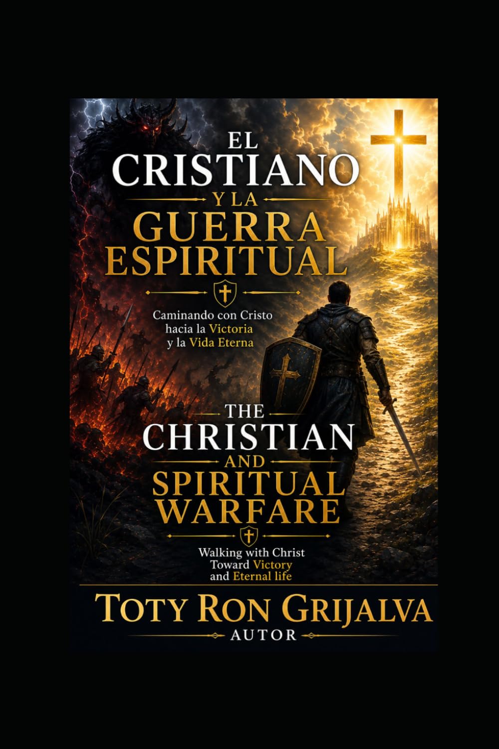 EL CRISTIANO Y LA GUERRA ESPIRITUAL / THE CHRISTIAN AND SPIRITUAL WARFARE: Caminando con Cristo hacia la Victoria y la Vida Eterna / Walking with ... Eternal life (Camino al Reencuentro Eterno)