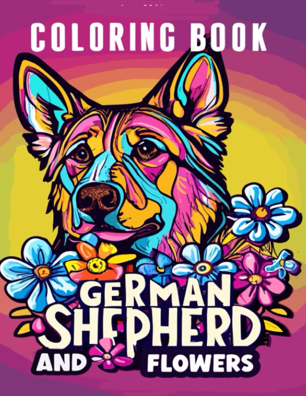 German Shepherd and Flowers Coloring Book: Dogs and Flowers Coloring Pages, A Relaxing Coloring Book Featuring Beautiful German Shepherds and Floral Designs.