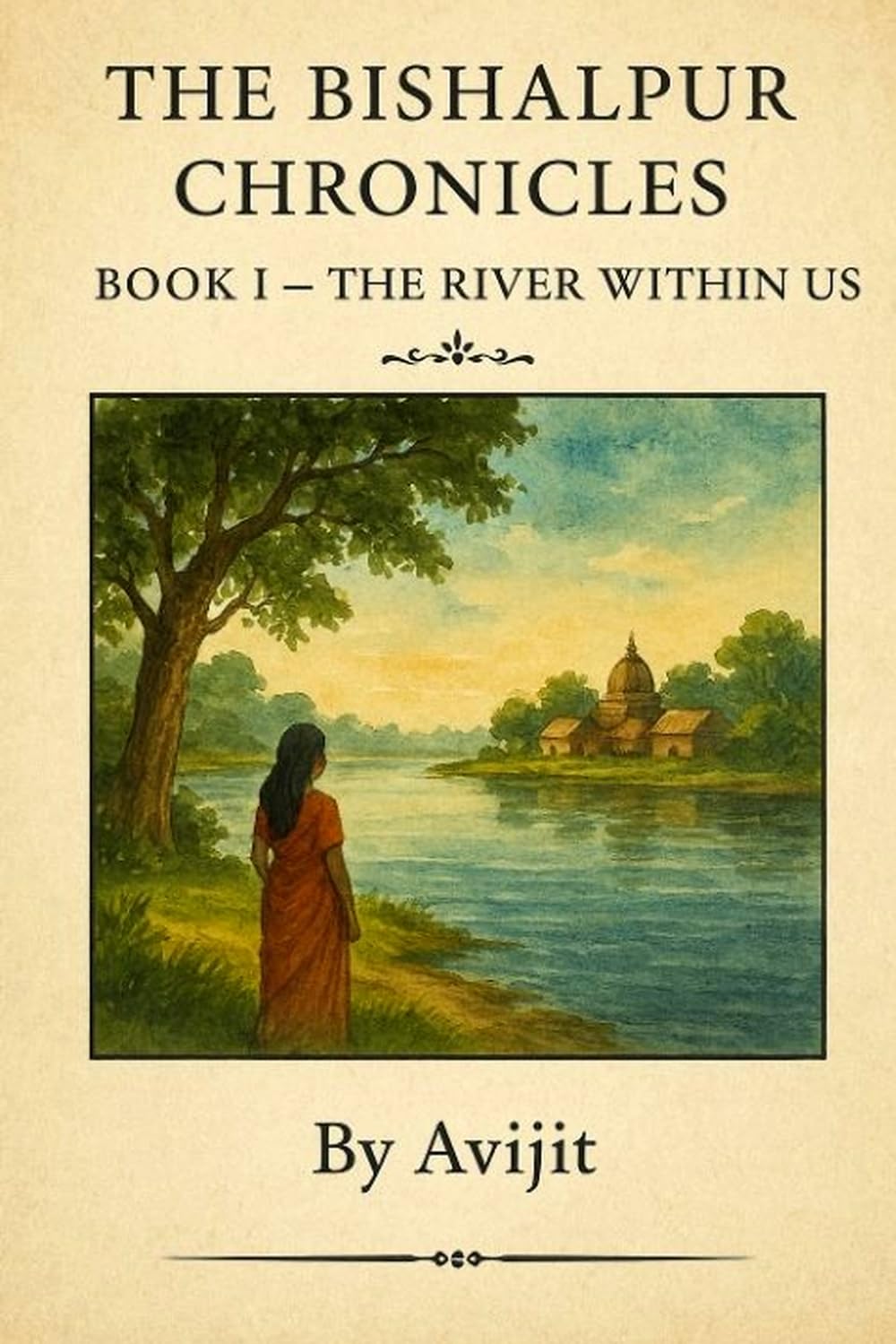 The Bishalpur Chronicles: Book I — The River Within Us: 1