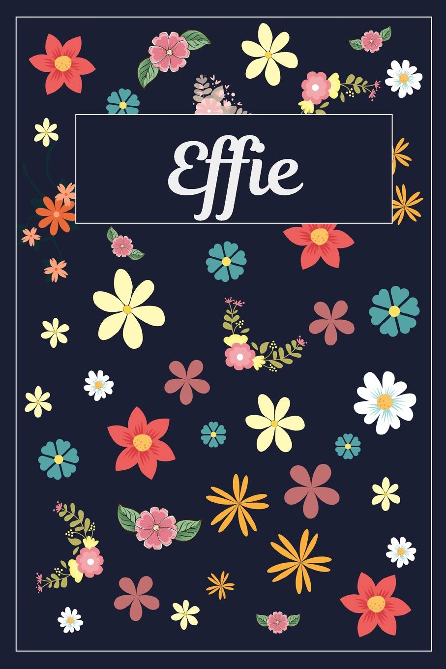 Effie: Lined Writing Notebook with Personalized Name | 120 Pages | 6x9 | Flowers