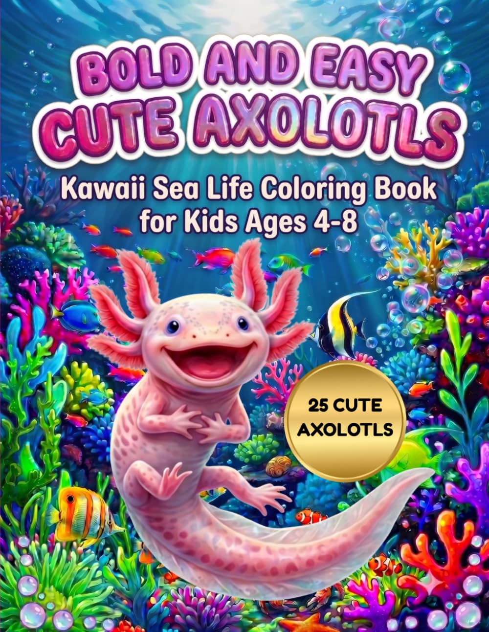 Bold and Easy Cute Axolotls: Kawaii Sea Life Coloring Book for Kids Ages 4-8