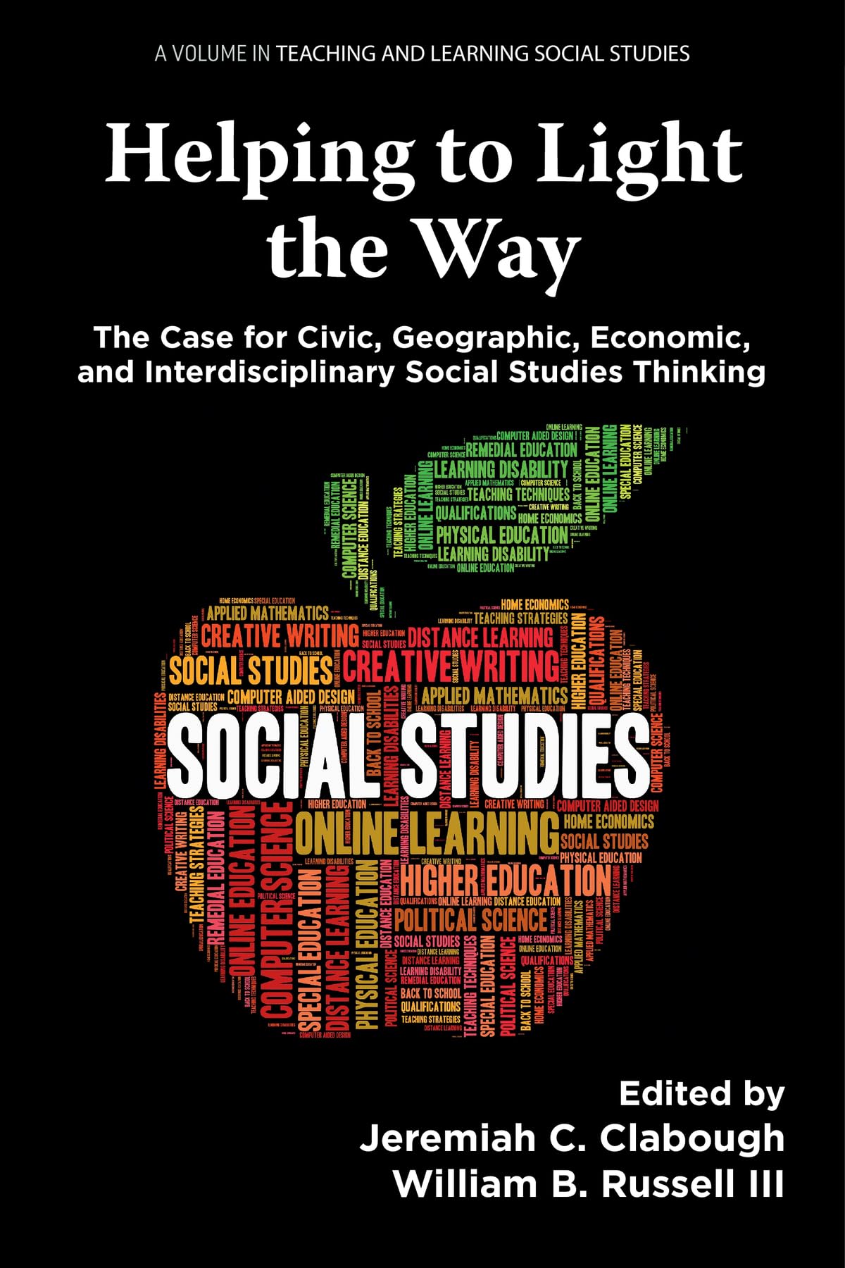 Helping to Light the Way: The Case for Civic, Geographic, Economic, and Interdisciplinary Social Studies Thinking (Teaching and Learning Social Studies)