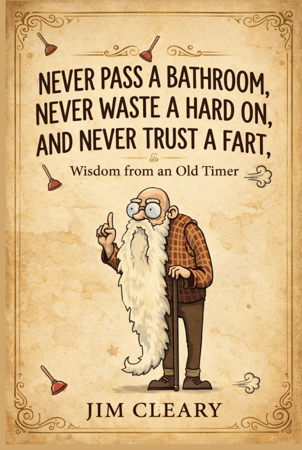 Never Pass a Bathroom, Never Waste a Hard On, and Never Trust a Fart: Wisdom from an Old Timer