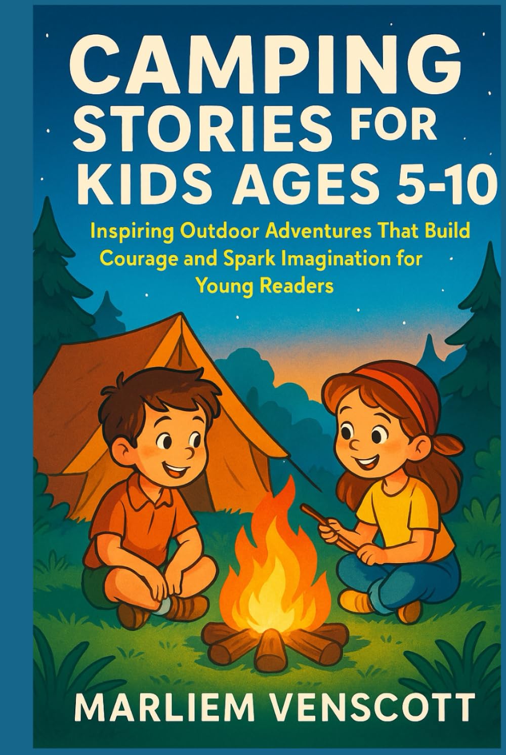 CAMPING STORIES FOR KIDS AGES 5–10: Inspiring Outdoor Adventures That Build Courage and Spark Imagination for Young Readers