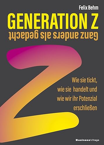 Generation Z – Ganz anders als gedacht: Wie sie tickt, wie sie handelt und wie wir ihr Potenzial erschließen