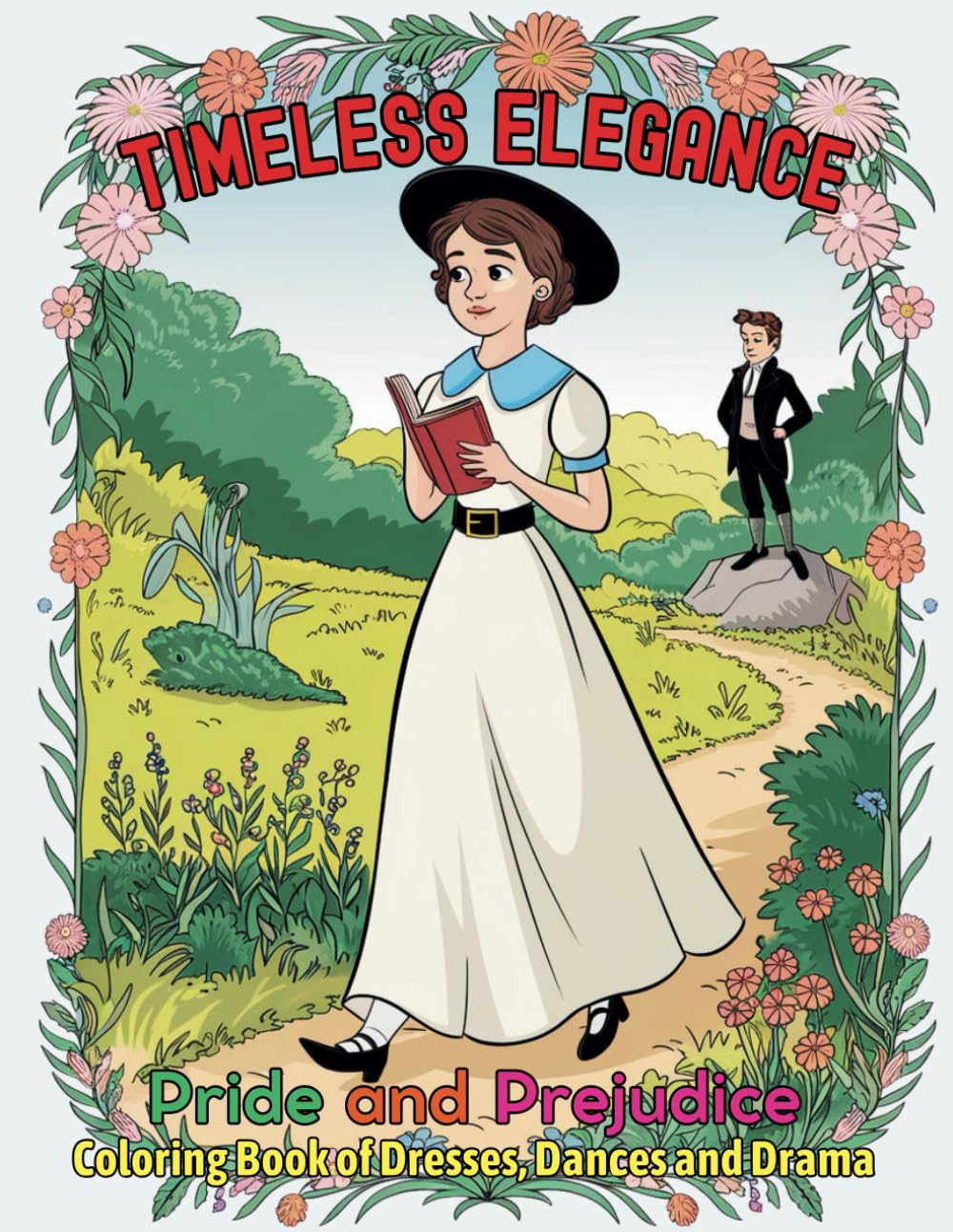 Timeless Elegance Pride and Prejudice Coloring Book of Dresses, Dances and Drama: Coloring the Charm and Grace of Regency Era Romance