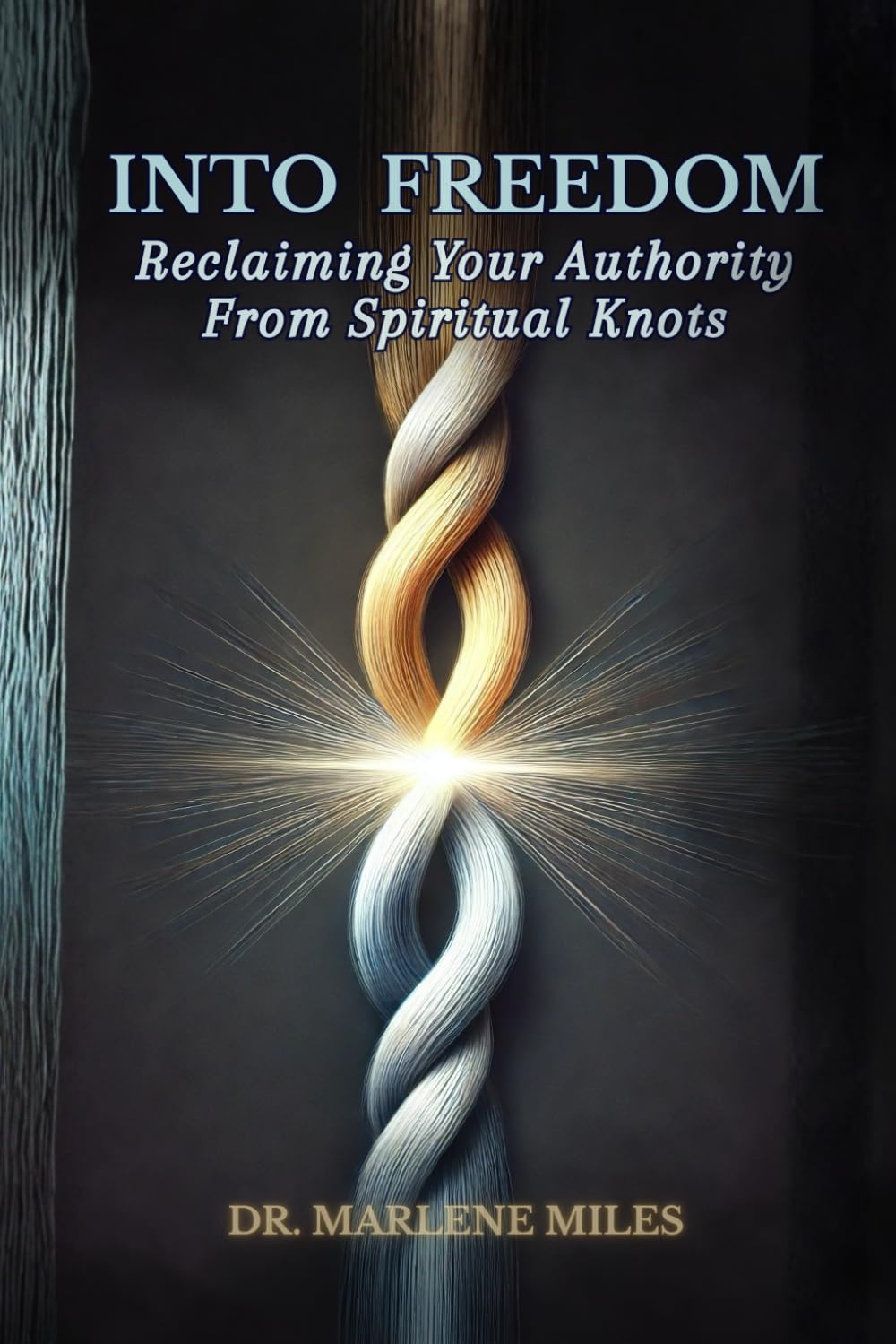 INTO FREEDOM: Reclaiming Your Authority from Spiritual Knots