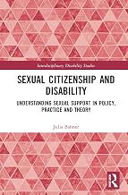 Sexual Citizenship and Disability: Understanding Sexual Support in Policy, Practice and Theory (Interdisciplinary Disability Studies)