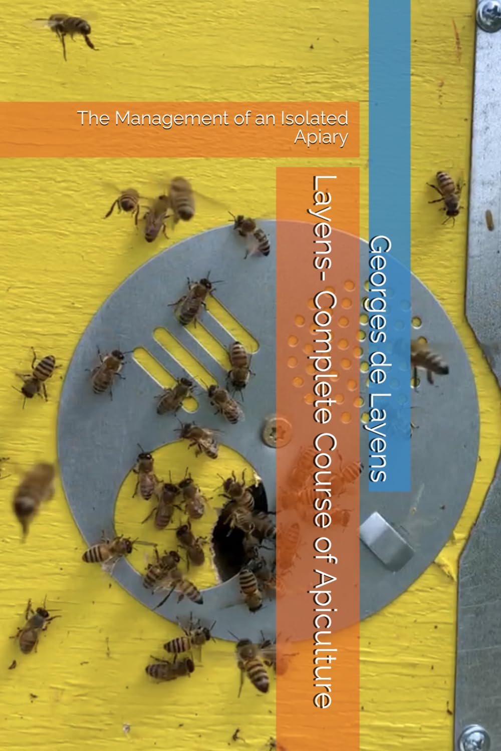Layens- Complete Course of Apiculture: The Management of an Isolated Apiary (Foundational Beekeeping Library)