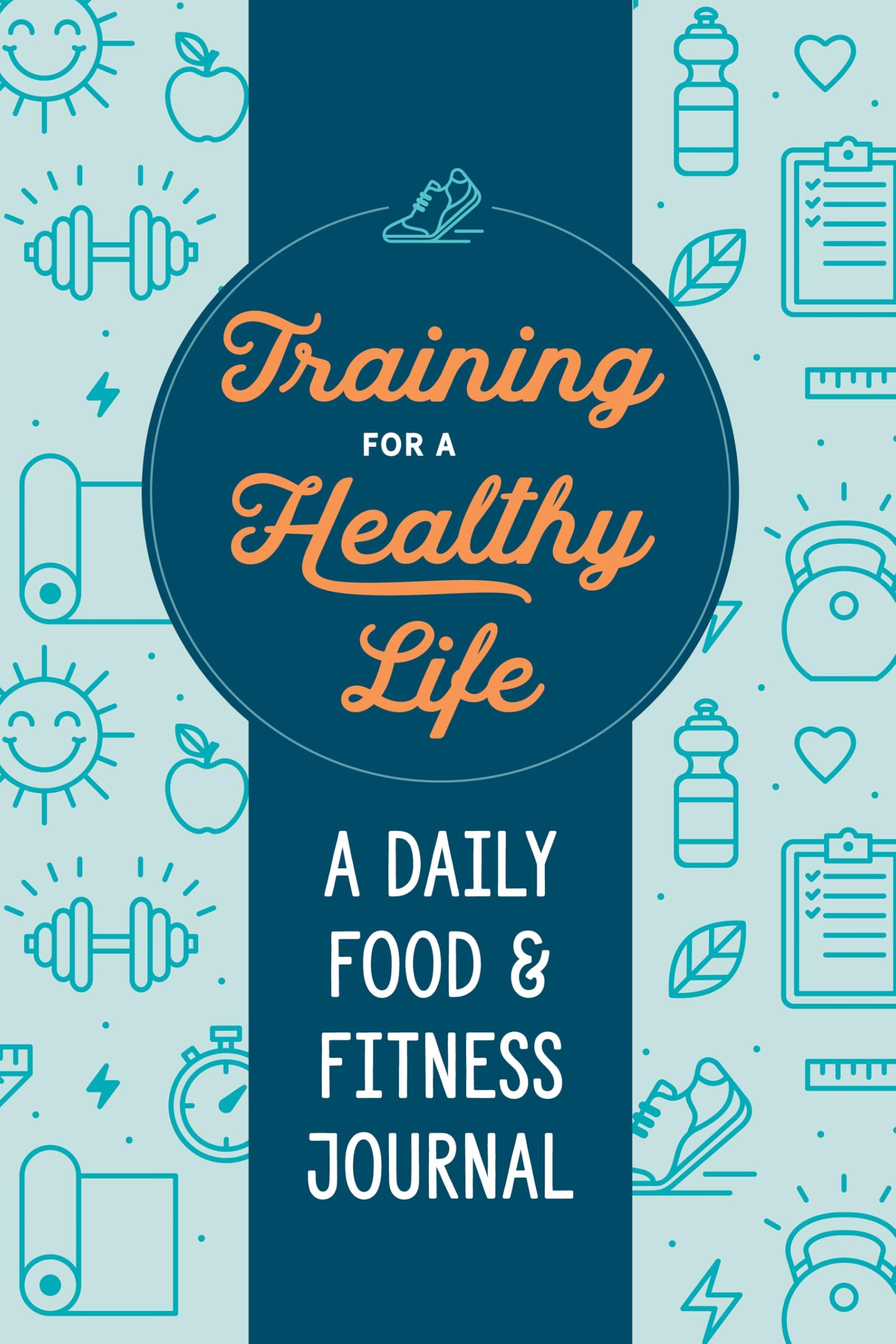 Training for a Healthy Life: A Daily Food and Fitness Journal.by Wellness New**