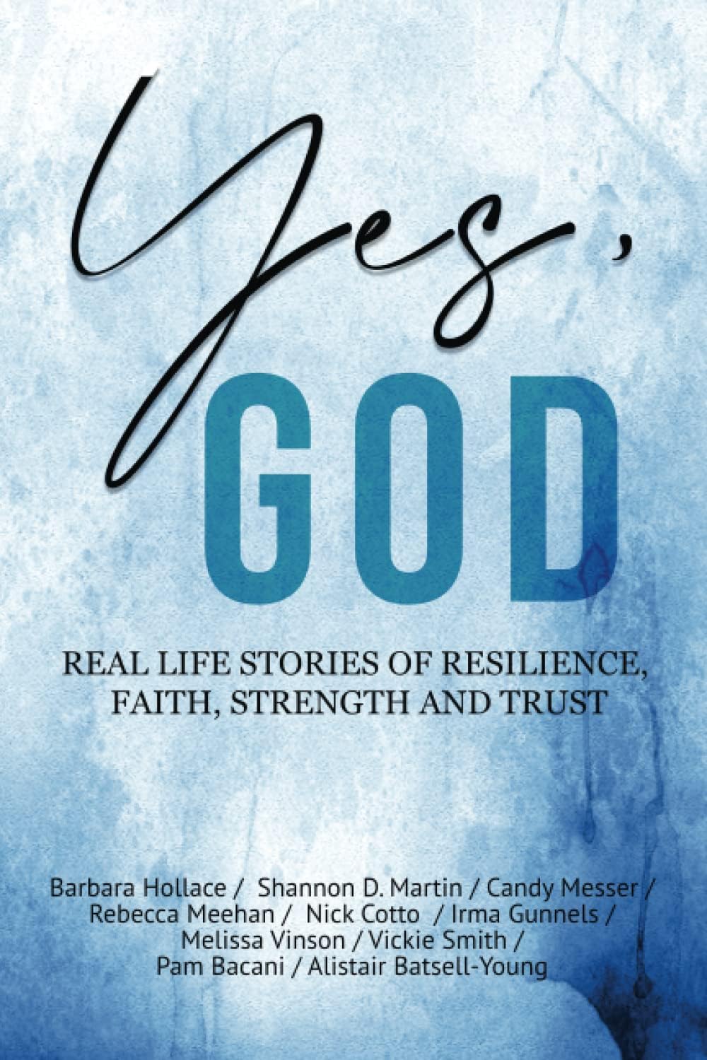 Yes, God: Real life stories of resilience, faith, strength and trust