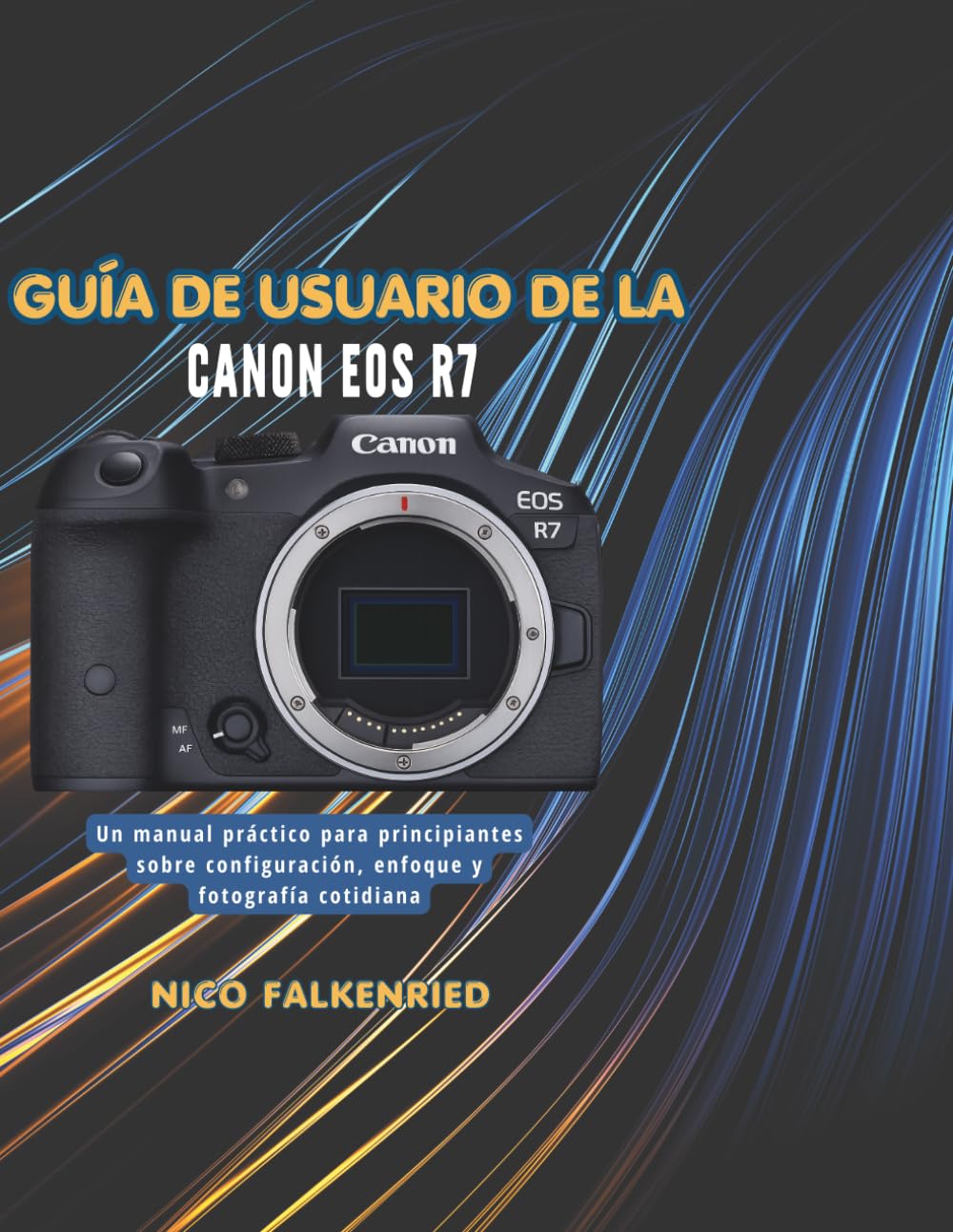 Guía de usuario de la Canon EOS R7: Un manual práctico para principiantes sobre configuración, enfoque y fotografía cotidiana