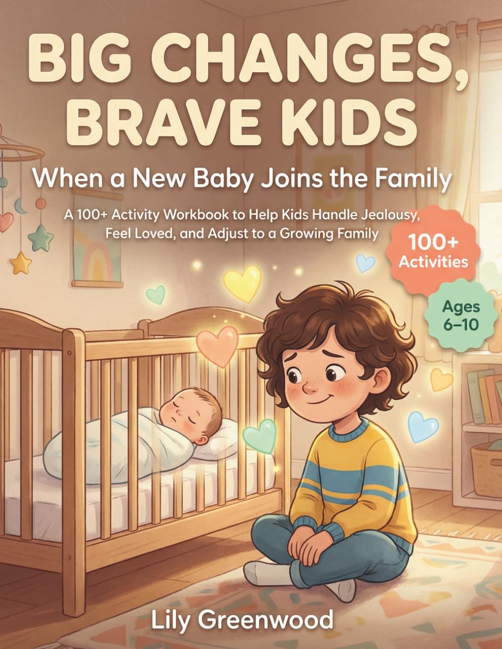 Big Changes, Brave Kids: When a New Baby Joins the Family: A 100+ Activity Workbook to Help Kids Handle Jealousy, Feel Loved, and Adjust to a Growing Family