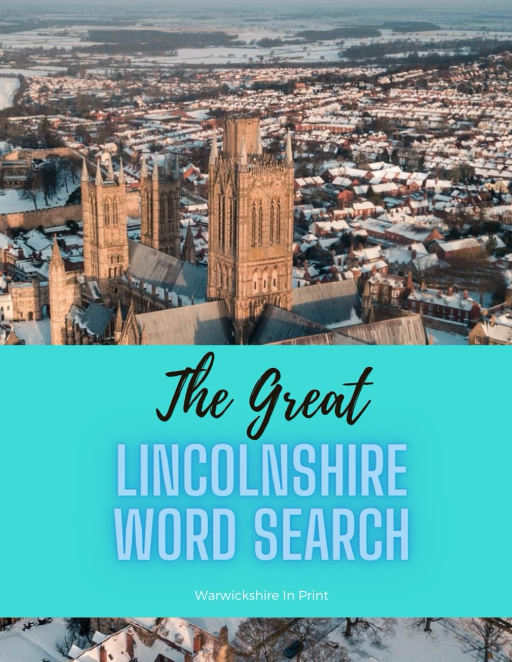 The Great Lincolnshire Word Search: 79 fun word search puzzles - ideal gift idea for word search fans from Lincolnshire and those who love the County (The Great County Word Search)