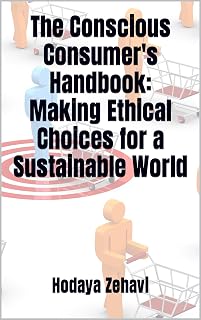 The Conscious Consumer's Handbook: Making Ethical Choices for a Sustainable World