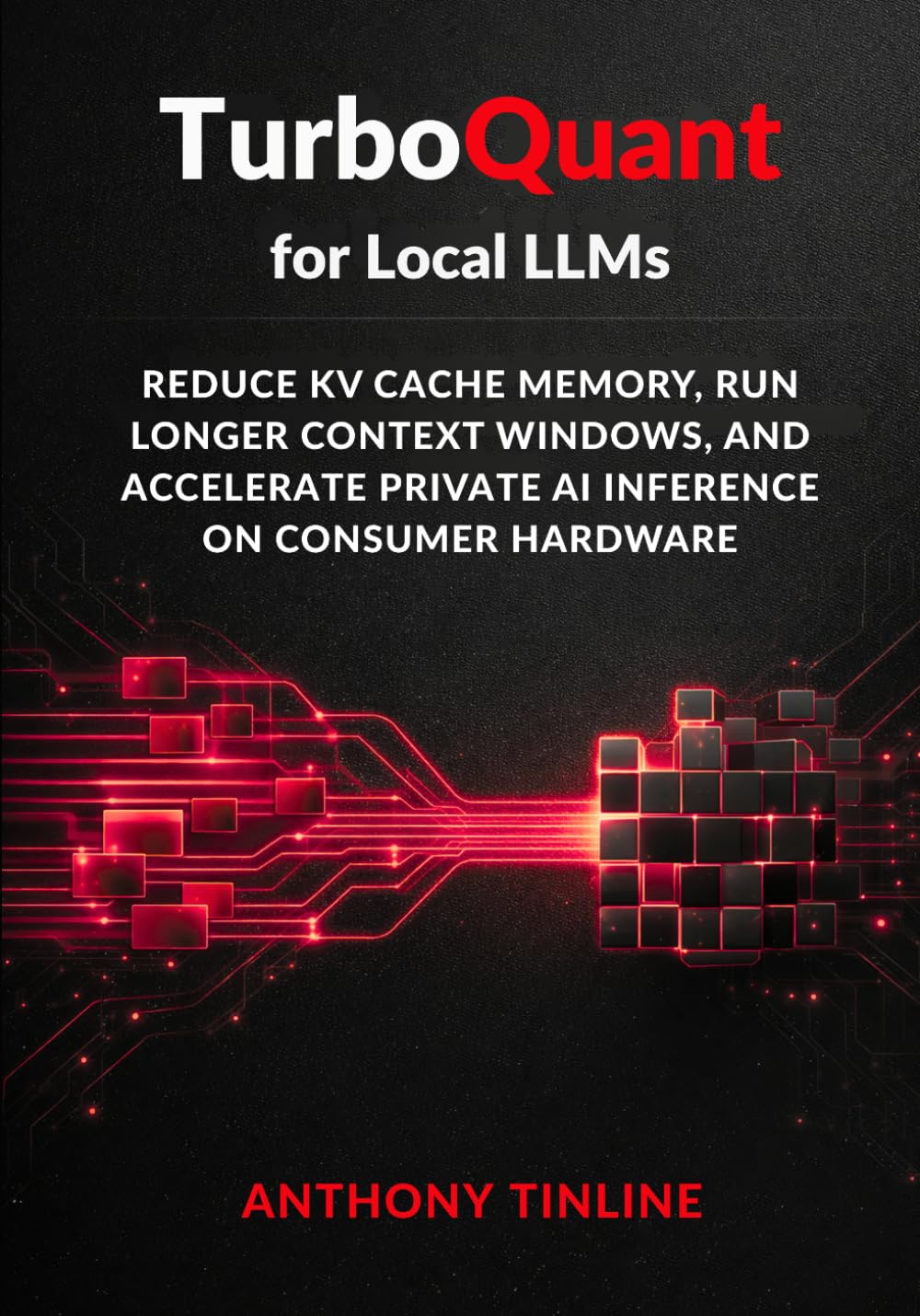 TurboQuant for Local LLMs: Reduce KV Cache Memory, Run Longer Context Windows, and Accelerate Private AI Inference on Consumer Hardware
