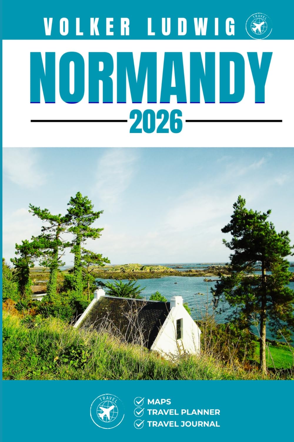 NORMANDY TRAVEL GUIDE: Discover Top Attractions, Outdoor Activities, Hidden Gems, and Day Trips For Adventurous Traveler