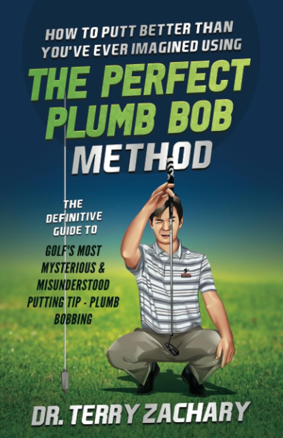 How To Putt Better Than You've Ever Imagined Using The Perfect Plumb